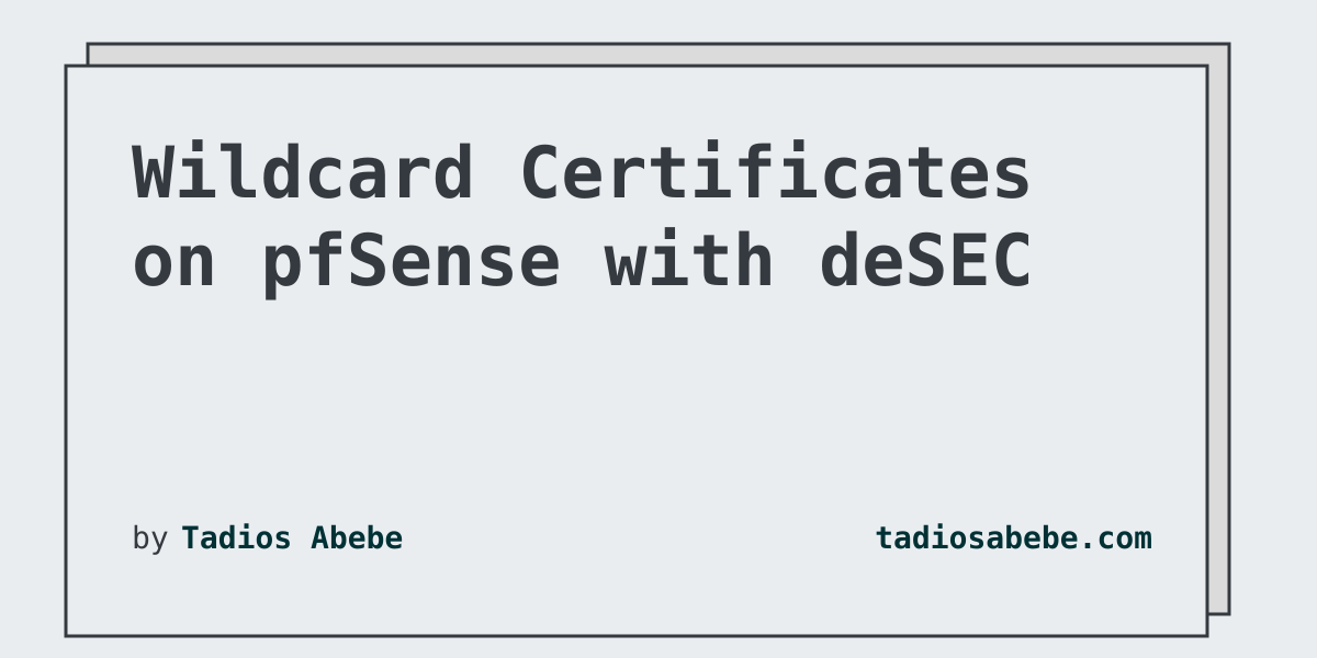 Automating Wildcard Let's Encrypt Certificates on pfSense with deSEC
