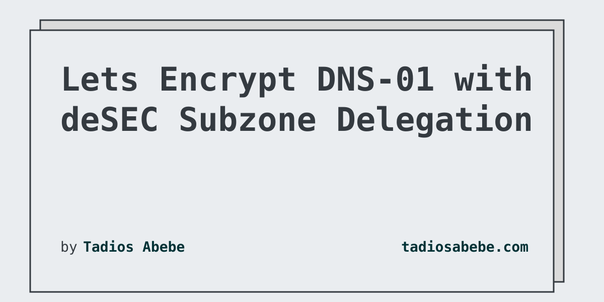 Let's Encrypt DNS Challenges with deSEC Subzone Delegation