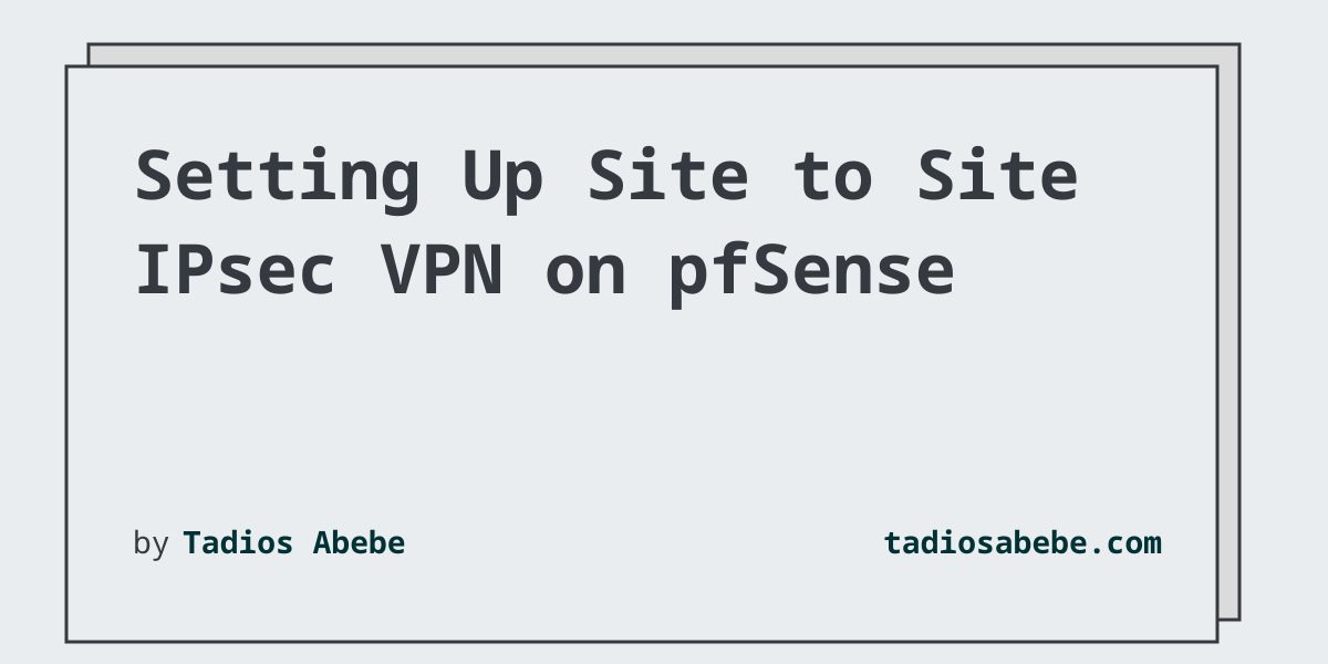 Setting Up Site to Site IPsec VPN on pfSense